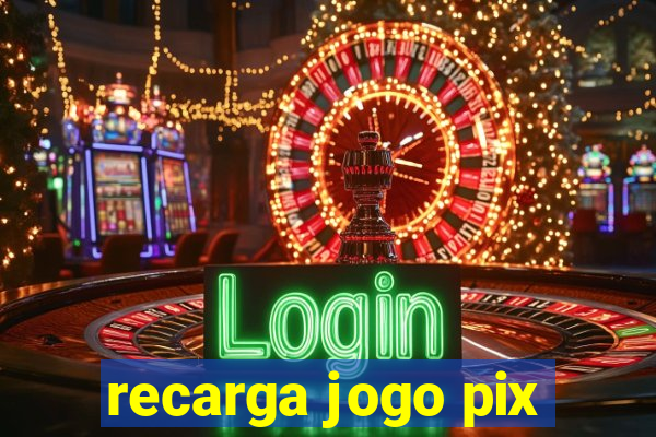 recarga jogo pix